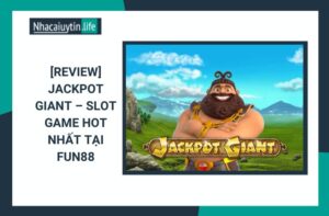 Jackpot Giant – Slot game hot nhất tại Fun88