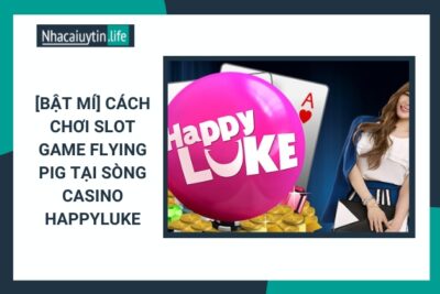 Cách Chơi Slot Game Flying Pig Tại Sòng Casino HappyLuke