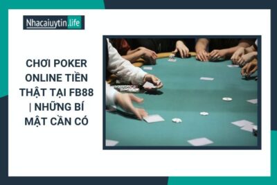 Chơi Poker Online Tiền Thật Tại FB88 | Những Bí Mật Cần Có