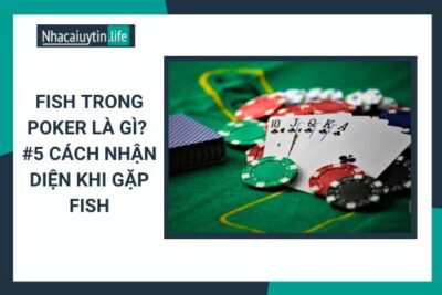 Fish Trong Poker Là Gì? #5 Cách Nhận Diện Khi Gặp Fish
