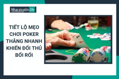 Tiết Lộ Mẹo Chơi Poker Thắng Nhanh Khiến Đối Thủ Bối Rối